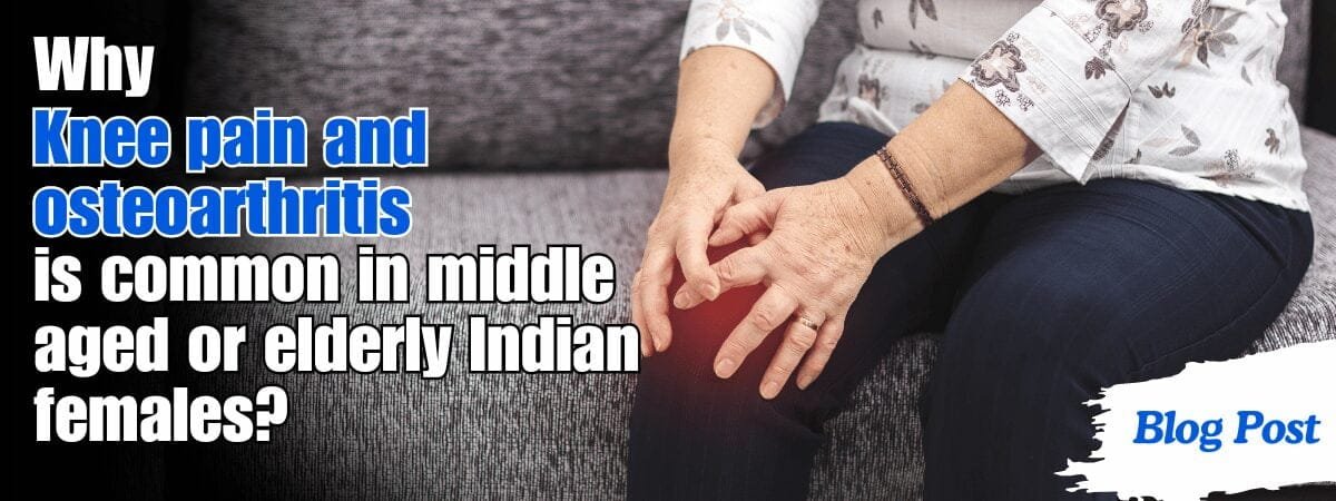 knee pain and osteoarthritis is common in middle Aged or elderly Indian females