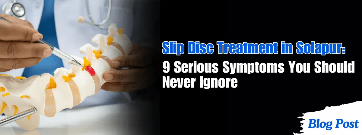 Slip Disc Treatment in Solapur: 9 Serious Symptoms You Should Never Ignore 1 Slip Disc Treatment in Solapur