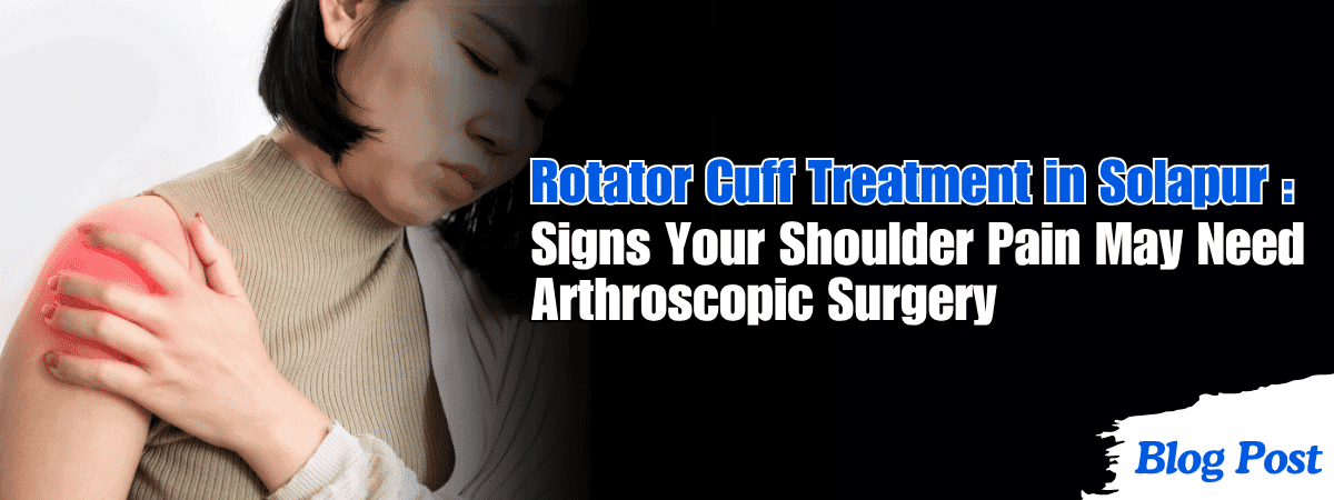 Rotator cuff tear shoulder pain treatment Solapur