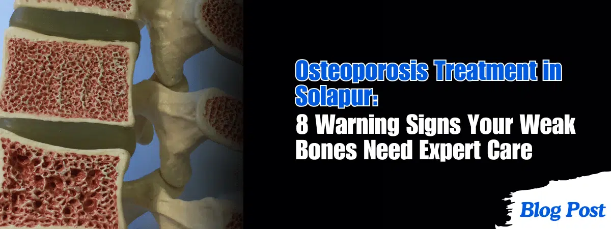 Osteoporosis Treatment in Solapur: 8 Warning Signs Your Weak Bones Need Expert Care 1 Osteoporosis Treatment in Solapur