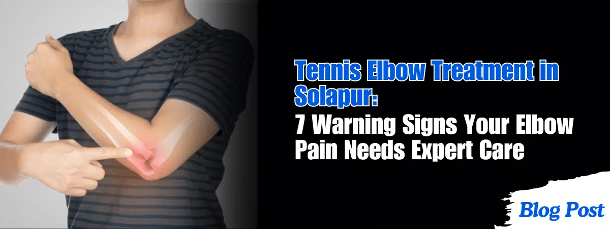Tennis Elbow Treatment in Solapur: 7 Warning Signs Your Elbow Pain Needs Expert Care 1 Tennis elbow treatment in Solapur
