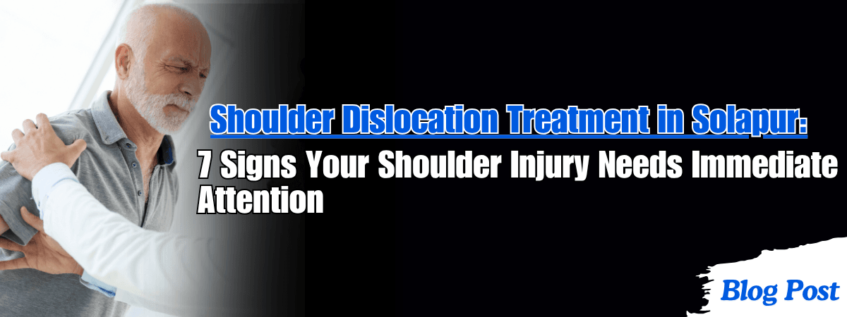 Shoulder Dislocation Treatment in Solapur: 7 Signs Your Shoulder Injury Needs Immediate Attention 1 Shoulder Dislocation Treatment in Solapur