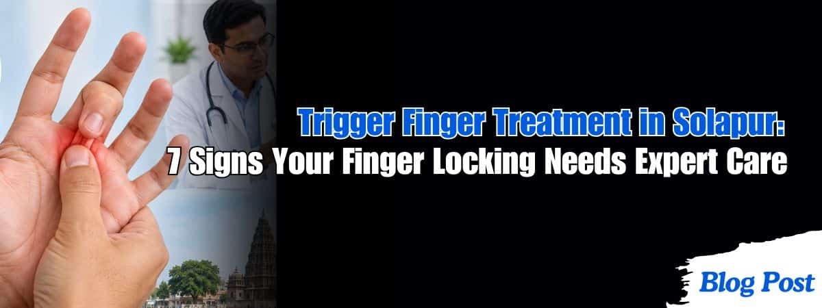 Trigger finger treatment in Solapur for finger locking and pain